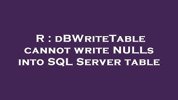R : dBWriteTable cannot write NULLs into SQL Server table