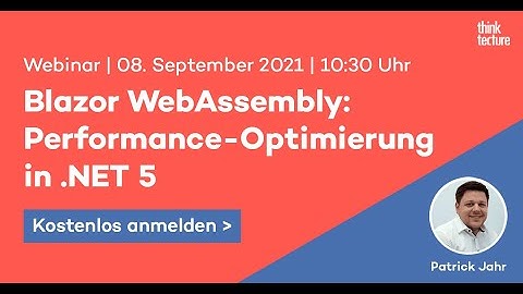 Blazor WebAssembly: Performance-Optimierung in .NET 5 (Webinar vom 08.09.21)