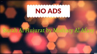 Surah Al Hujurat by Mishary Al Afasy by Al Quran HD NO ADS 92 views 3 years ago 8 minutes, 30 seconds