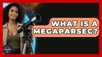 What Is A Megaparsec? - Astronomy Made Simple