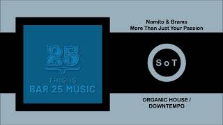 Namito & Brams - More Than Just Your Passion (Original Mix) [Organic House/Downtempo] [Bar 25 Music]