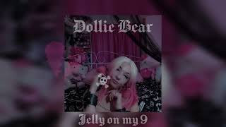 JELLY ON MY 9 - DOLLIE BEAR