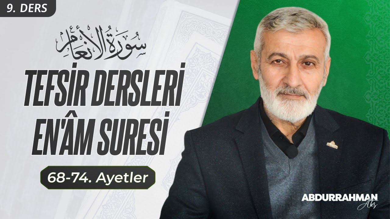 90. Ders | En'âm Sûresi (68-74) Tefsiri | Abdurrahman Ateş (Nisan-2013)