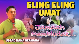 ELING ELING UMAT || USTAD NANA GERHANA TERBARU 2025