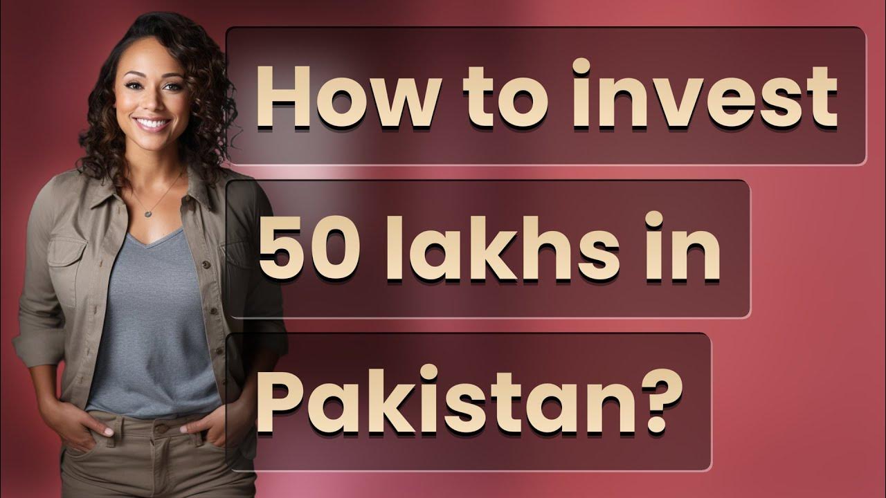 how-to-invest-50-lakhs-in-pakistan-youtube