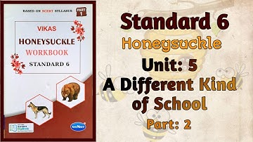 Std-6 Honeysuckle | Unit: 5 A Different Kind of School | Part 2 | Vikas Workbook Solution | ncert