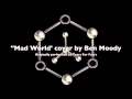 "Mad World" cover by Tears for Fears By Ben Moody