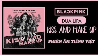 [Phiên âm tiếng Việt] KISS AND MAKE UP* - BLACKPINK X DUA LIPA