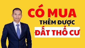 Có Mua Được Thêm Đất Thổ Cư Không? | Bùi Minh Dũng Official
