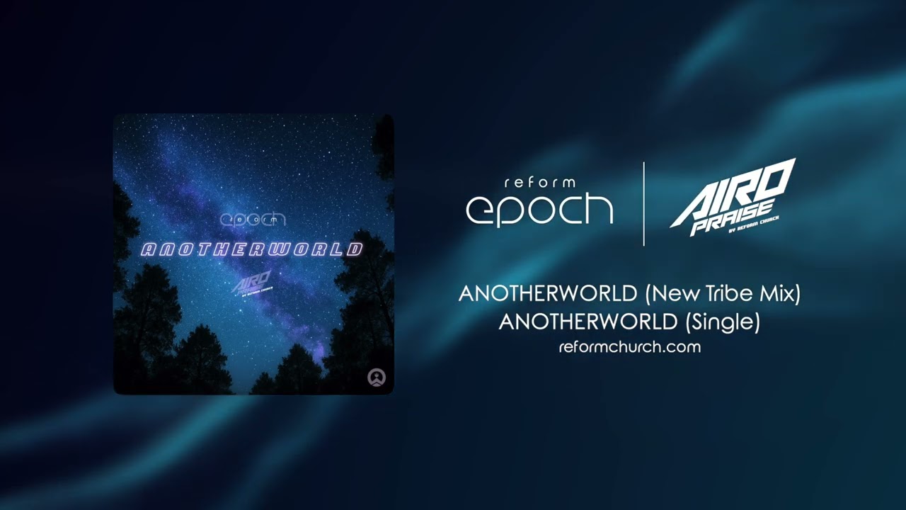 ANOTHERWORLD (New Tribe Mix) | Reform Epoch & Airo Praise