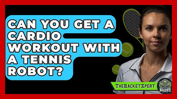 Can You Get A Cardio Workout With A Tennis Robot? - The Racket Xpert