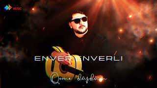 Seni Sevdim Qeme Dusdum (Enver Enverli) 2025 Yeni Trend İfa