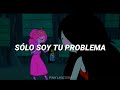 I'm Just Your Problem [Traducción al español] || Bubbline ♥