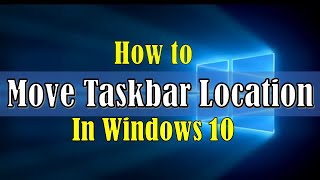 How To Move Taskbar Location in Windows 10 (Two Easy Methods)