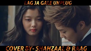 Lag Ja Gale - Unplugg Cover By - Shahzaal & Raag Korean Mix