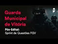Guarda Municipal de Vitória Pós-Edital: Sprint de Questões FGV