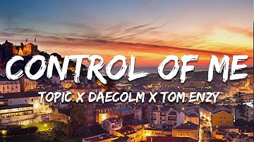 Topic x Daecolm - Control Of Me (Tom Enzy Remix) [Lyrics]