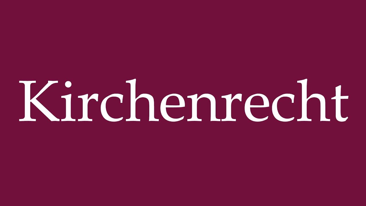 How to Pronounce ''Kirchenrecht'' (Canon law) Correctly in German