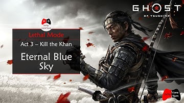 Ghost of Tsushima Lethal Mode - Act 3 Eternal Blue Sky [Final Battle with Khan]