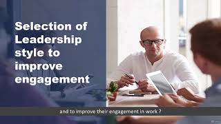 Selection of right leadership styles to improve engagement (Chapter 6)