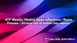 ATP Weekly: Madrid Open reflections | Rome Preview | Alcaraz out of entire clay season