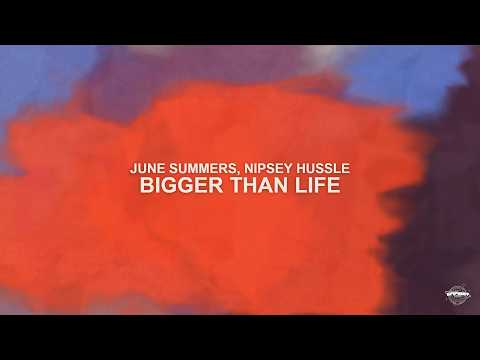 June Summers, Nipsey Hussle - Bigger Than Life (audio)