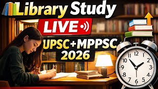 Study With Me LIVE 📚 | Library Study Room ✍️ | UPSC + MPPSC 2026 ⏰ 18 may 2026 #motivation