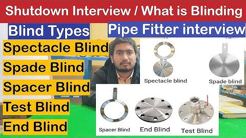 Spectacle blind | Shutdown interview | Types of blinds | spade blind | spacer blind | blinding