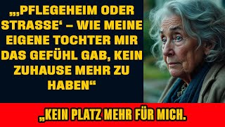 „Pflegeheim oder Straße“: So sprach meine eigene Tochter mit mir – und dachte, ich hätte keinen O...