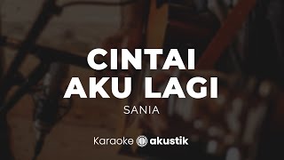 Cintai Aku Lagi – Sania | KARAOKE AKUSTIK