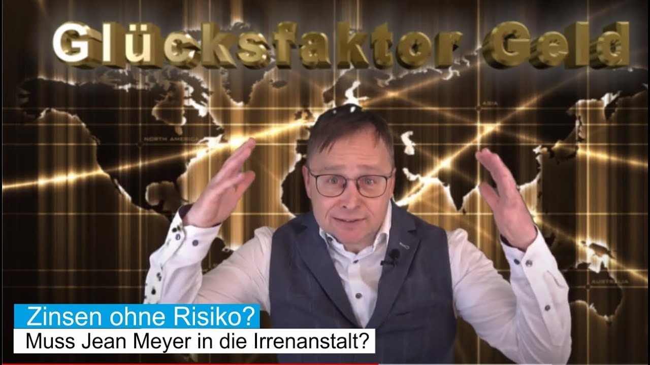 Zinsen ohne Risiko? Muss Jean Meyer in die Irrenanstalt?