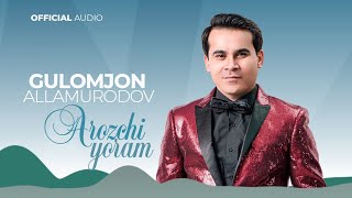 Гуломчон Алламуродов - Арозчи Ёрам | Gulomjon Allamurodov - Arozchi Yoram (Official Music)