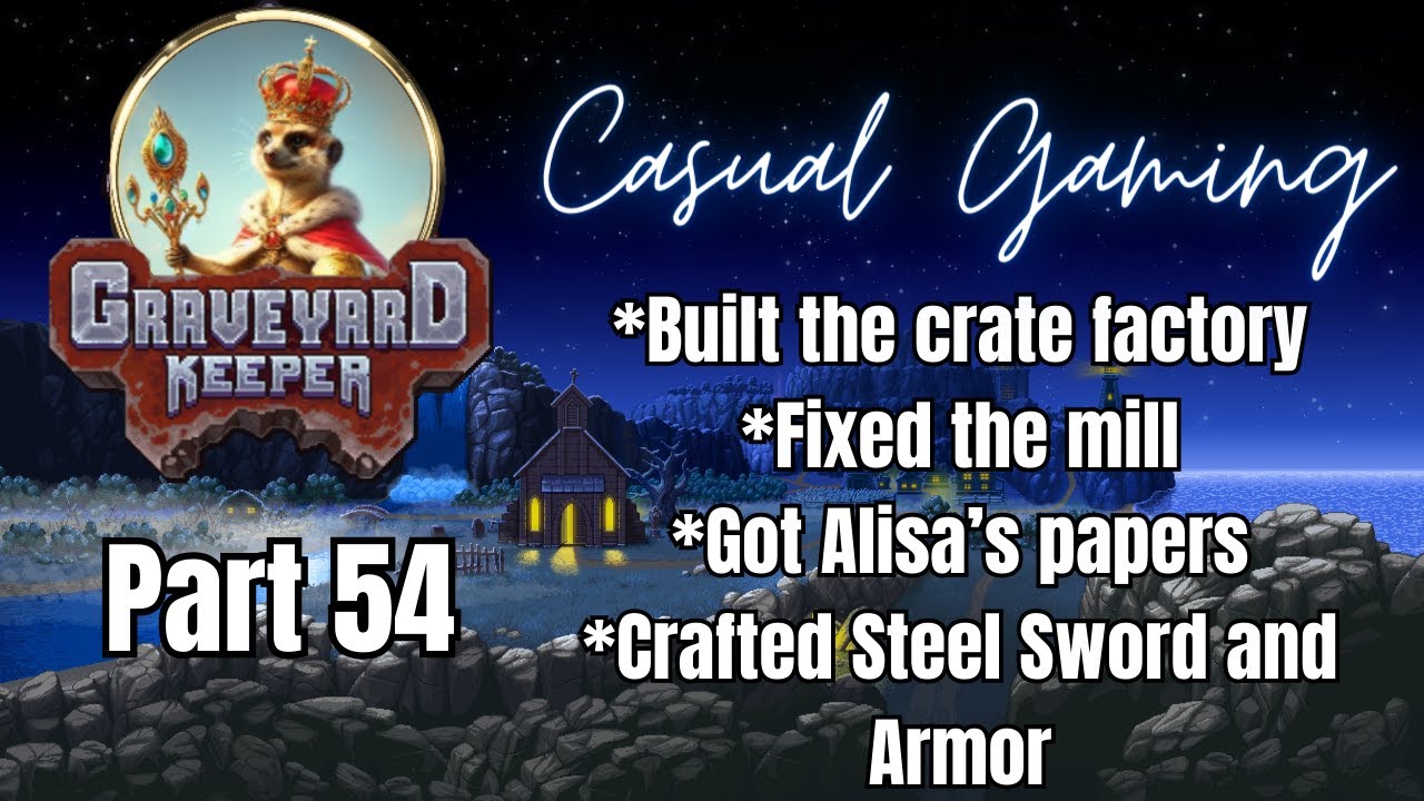 Graveyard Keeper (Casual Gaming) - Part 54 (Crate Factory, Mill, Alisa ...