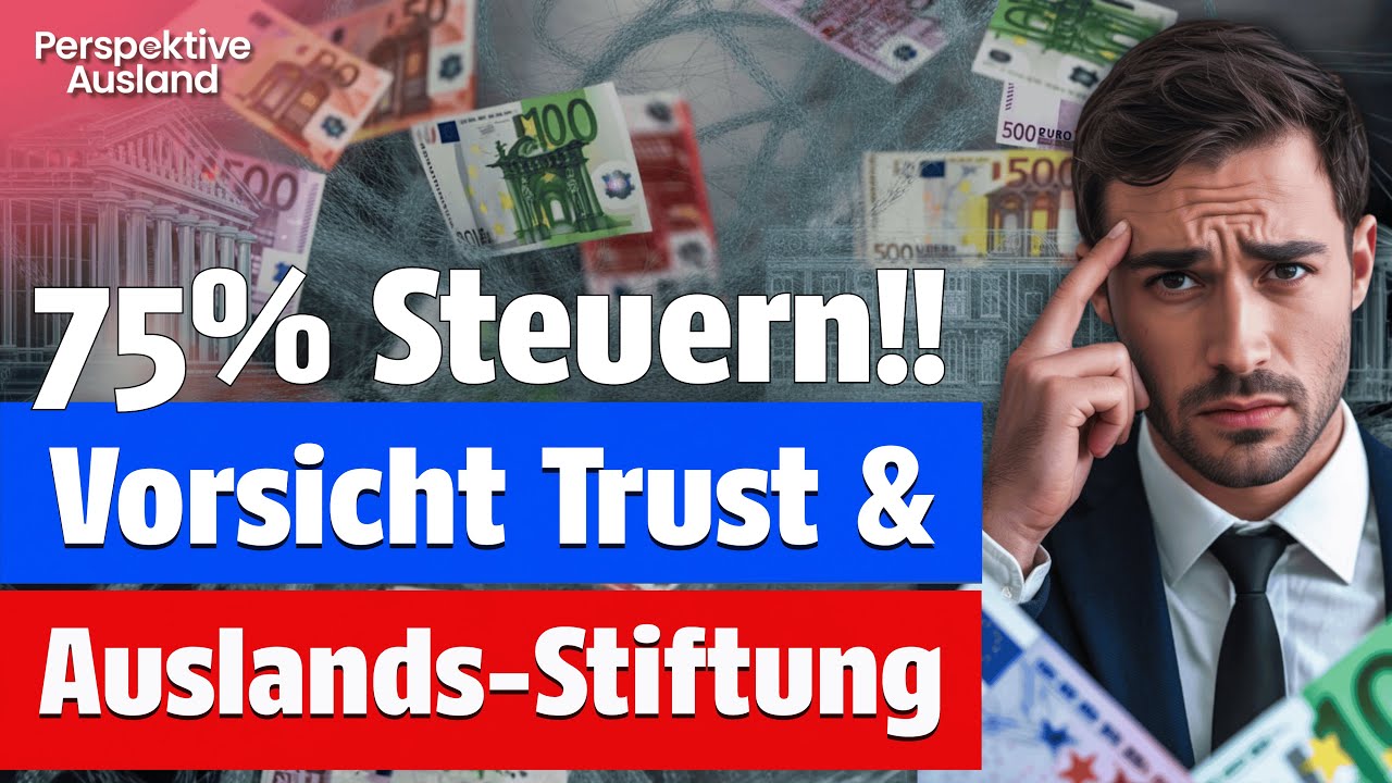 Ausländische Stiftungen & Trusts: Der 75% Steuerschock für Deutsche!