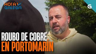 ROUBO de COBRE en PORTOMARÍN | HORA GALEGA