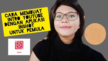 CARA MEMBUAT INTRO YOUTUBE DENGAN APLIKASI INSHOT UNTUK YOUTUBER PEMULA
