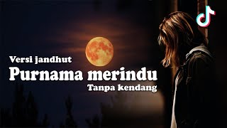 PURNAMA MERINDU tanpa kendang Cover