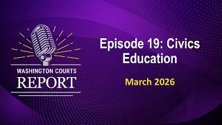 Washington Courts Report  - Civics Education with Justice Sal Mungia