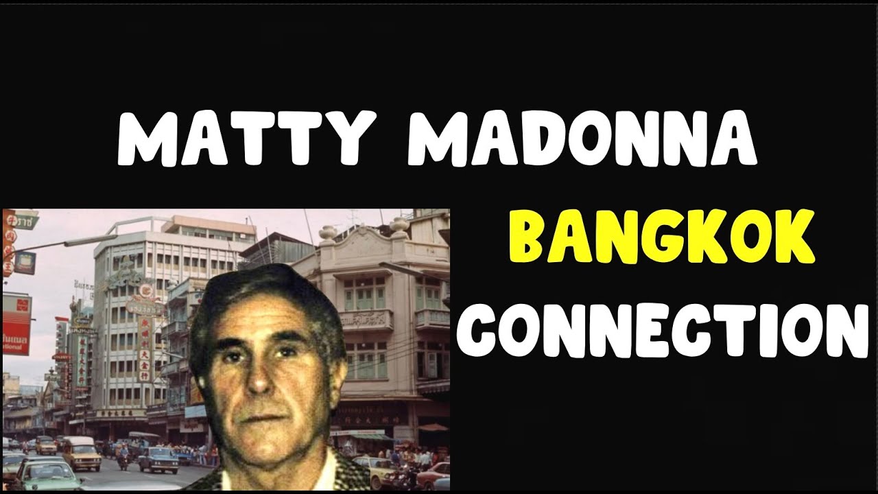 Matty Madonna's Bangkok Connection