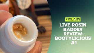 710Labs Bootylicious #1 Live Rosin Badder Review. Dank or Stank?