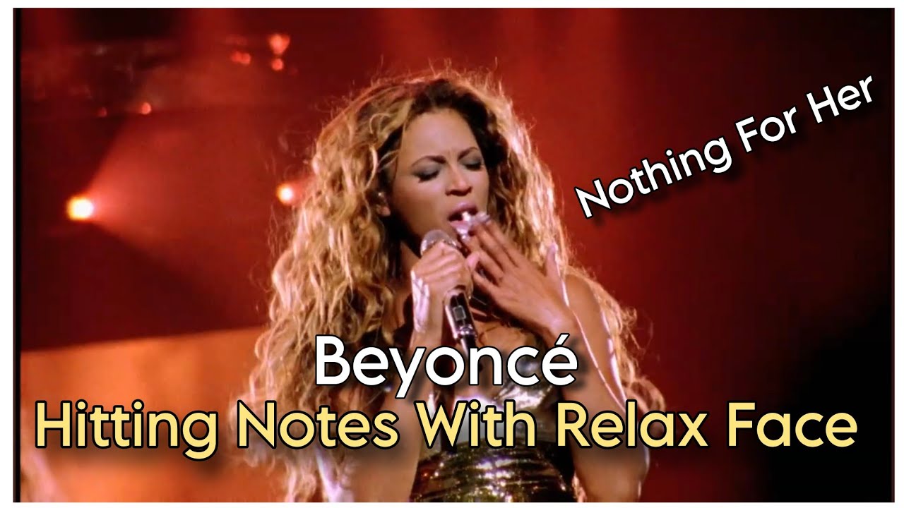 Beyoncé, Hitting High Notes With Relax Face/Like Nothing.