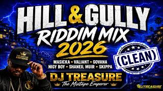 HILL & GULLY RIDDIM MIX 2026 (CLEAN) | Masicka, Valiant, Govana, Nigy Boy, Shaneil Muir