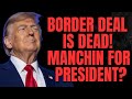 Trump KILLS Border Deal | Joe Manchin Running For President + Social Security Tax ELIMINATED?!