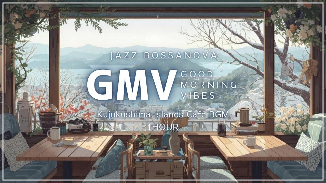 Good Morning Vibes | 九十九島カフェBGM | Study, Relax, Morning Jazz【1h】