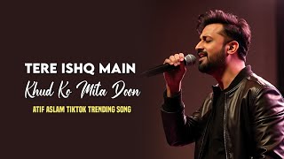 Download Lagu Tere Ishq Main Khud Ko Mita Doon - Atif Aslam  MP3