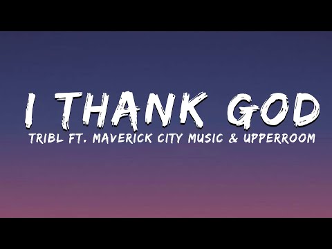 I Thank God - TRIBL ft. Maverick City Music & UPPERROOM (Lyrics)