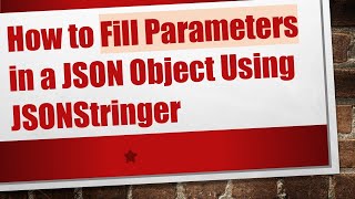 How to Fill Parameters in a JSON Object Using JSONStringer