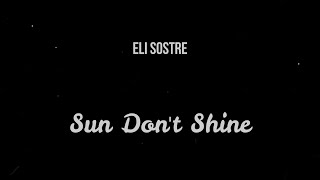 Eli Sostre - Sun Don't Shine ( Slowed )