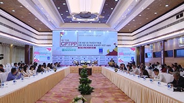 Cơ hội và thách thức khi tham gia hiệp định CPTPP