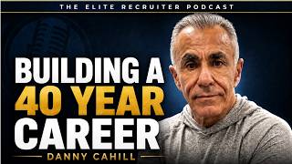 He's Spent 40 Years Building Elite Recruiters. Here's How. | Danny Cahill (Part 1)